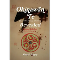 Okinawan Te (Martial Art of Kings & Nobles) Revealed, Second Edition (Revised & Expanded)