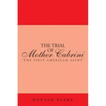 The Trial of Mother Cabrini: The First American Saint