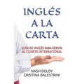 Inglés a la Carta: Guía de Inglés Para Servir Al Cliente Internacional