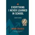 Everything I Never Learned in School: A Guide to Success
