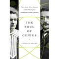 The Soul of Genius: Marie Curie, Albert Einstein, and the Meeting That Changed the Course of Science