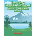 How to Draw Mountains, Forests and Country Landscapes! Activity Book
