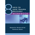 8 Keys to Safe Trauma Recovery Workbook