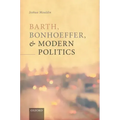 Barth, Bonhoeffer, and Modern Politics
