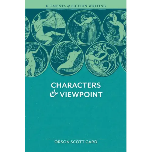 Elements of Fiction Writing - Characters & Viewpoint: Proven Advice and Timeless Techniques for Creating Compelling Characters by an Award-Winning Aut