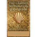 The Camino Preparation Handbook: Get the most out of your Camino by being prepared.