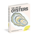 The Joy of Oysters: A Complete Guide to Sourcing, Shucking, Grilling, Broiling, and Frying