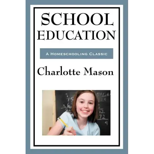 School Education: Volume III of Charlotte Mason's Homeschooling Series