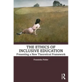 The Ethics of Inclusive Education: Presenting a New Theoretical Framework