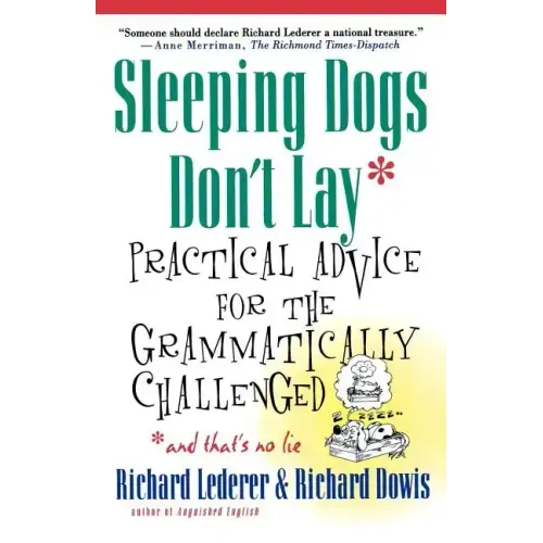 Sleeping Dogs Don't Lay: Practical Advice for the Grammatically Challenged*and That's No Lie