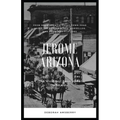 Jerome Arizona: The Wickedest Town in the Wild West
