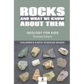 Rocks and What We Know About Them - Geology for Kids Revised Edition Children's Earth Sciences Books