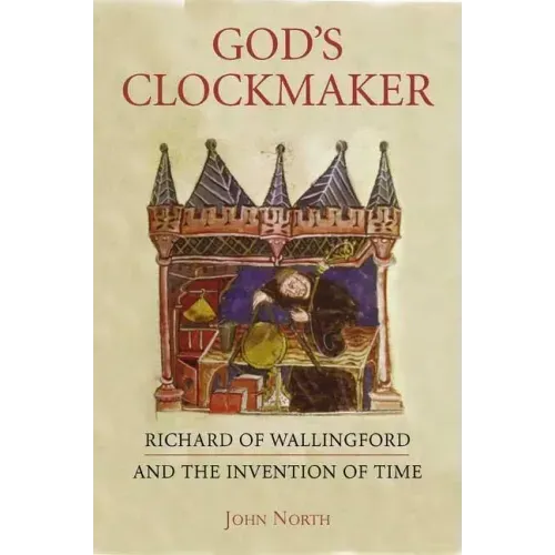 God's Clockmaker: Richard of Wallingford and the Invention of Time