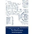 Programming INFANTS: To Darkness
