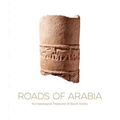 Roads of Arabia: Archaeological Treasures of Saudi Arabia