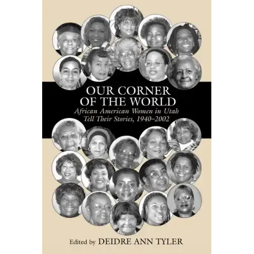Our Corner of the World: African American Women in Utah Tell Their Stories, 1940-2002