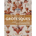 Grotesques: Sixteenth-Century Frescoes in Rome, Florence, and Northern Italy
