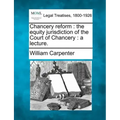 Chancery Reform: The Equity Jurisdiction of the Court of Chancery: A Lecture.