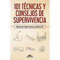 101 técnicas y consejos de supervivencia: Manual de supervivencia y bushcraft