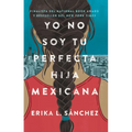 Yo No Soy Tu Perfecta Hija Mexicana (I Am Not Your Perfect Mexican Daughter)