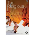 The Religious Life of Dress: Global Fashion and Faith