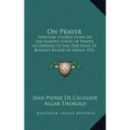 On Prayer: Spiritual Instructions on the Various States of Prayer According to the Doctrine of Bossuet Bishop of Meaux 1931