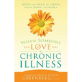 When Someone You Love Has a Chronic Illness: Hope and Help for Those Providing Support