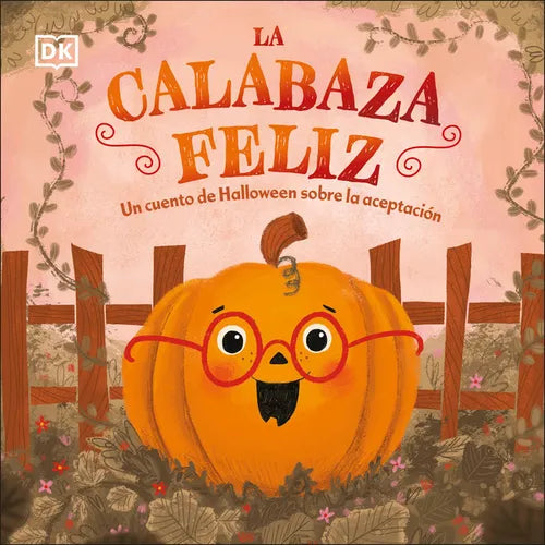 La Calabaza Feliz (the Happy Pumpkin): Un Cuento de Halloween Sobre La Aceptaciã3n