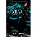 He Gave Me Beauty for My Ashes: A Crown of Beauty For Ashes, A Joyous Blessing Instead of Mourning