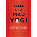 Tales of a Mad Yogi: The Life and Wild Wisdom of Drukpa Kunley