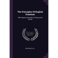 The Principles Of English Grammar: With Copious Exercises In Parsing And Syntax