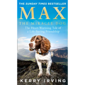 Max the Miracle Dog: The Heart-Warming Tale of a Life-Saving Friendship