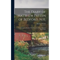 The Diary of Matthew Patten of Bedford, N.H.: From Seventeen Hundred Fifty-four to Seventeen Hundred Eighty-eight