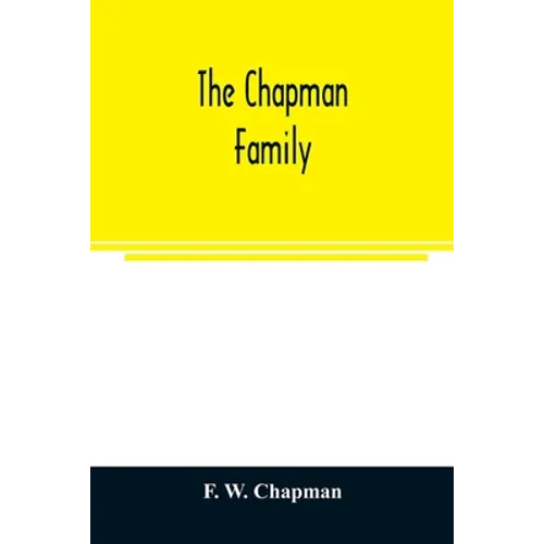 The Chapman family: or The descendants of Robert Chapman, one of the first settlers of Say-brook, Conn., with genealogical notes of Willia