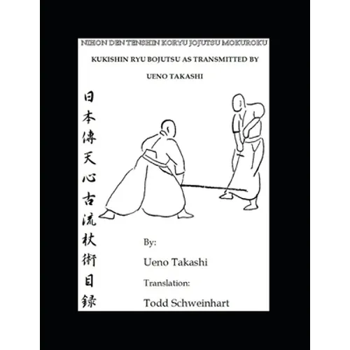 Kukishin Ryu Bojutsu as Transmitted by Ueno Takashi: Nihonden Tenshin Koryu Jojutsu