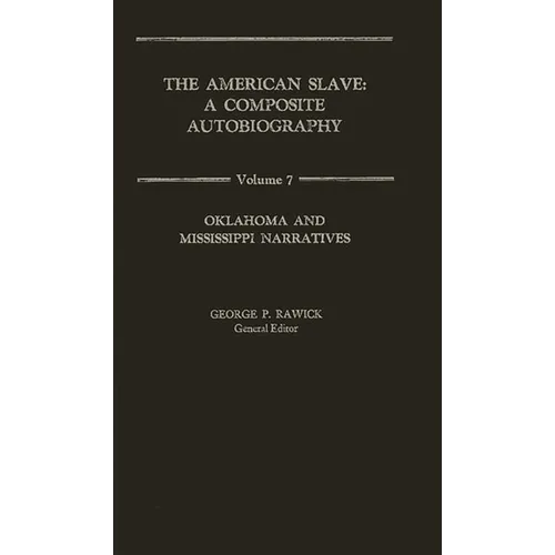 The American Slave: Oklahoma and Mississippi Narratives Vol. 7