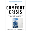 The Comfort Crisis: Embrace Discomfort to Reclaim Your Wild, Happy, Healthy Self