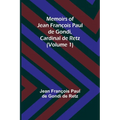 Memoirs of Jean François Paul de Gondi, Cardinal de Retz (Volume 1)