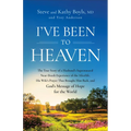 I've Been to Heaven: The True Story of a Husband's Supernatural Near-Death Experience of the Afterlife, His Wife's Prayer That Brought Him Back, and G