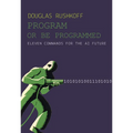 Program or Be Programmed: Eleven Commands for the AI Future