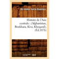 Histoire de l'Asie Centrale: (Afghanistan, Boukhara, Kiva, Khoqand), (Éd.1876)