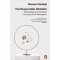 The Responsible Globalist: What Citizens of the World Can Learn from Nationalism