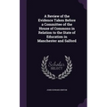 A Review of the Evidence Taken Before a Committee of the House of Commons in Relation to the State of Education in Manchester and Salford