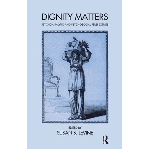 Dignity Matters: Psychoanalytic and Psychosocial Perspectives