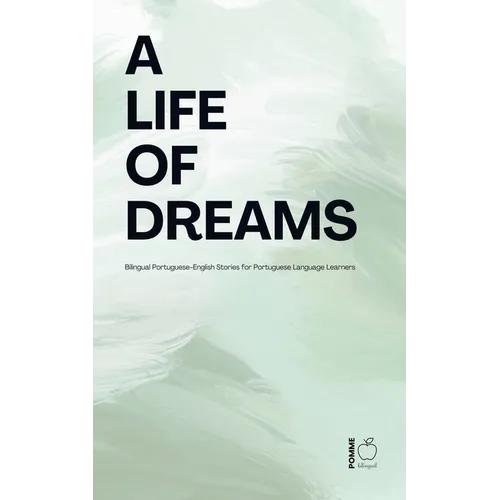 A Life of Dreams: Bilingual Portuguese-English Stories for Portuguese Language Learners