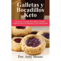 Galletas y bocadillos keto: Descubre el secreto para hacer galletas y bocadillos cetogénicos bajos en carbohidratos y con un sabor increíble