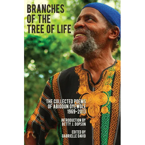 Branches of the Tree of Life: The Collected Poems of Abiodun Oyewole 1969-2013