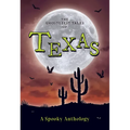 The Ghostliest Tales of Texas: A Spooky Anthology