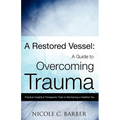 A Restored Vessel: A guide to overcoming trauma