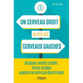 Un cerveau droit au pays des cerveaux gauches: Atypiques, intuitifs, créatifs: trouver sa place quand on ne rentre pas dans le moule